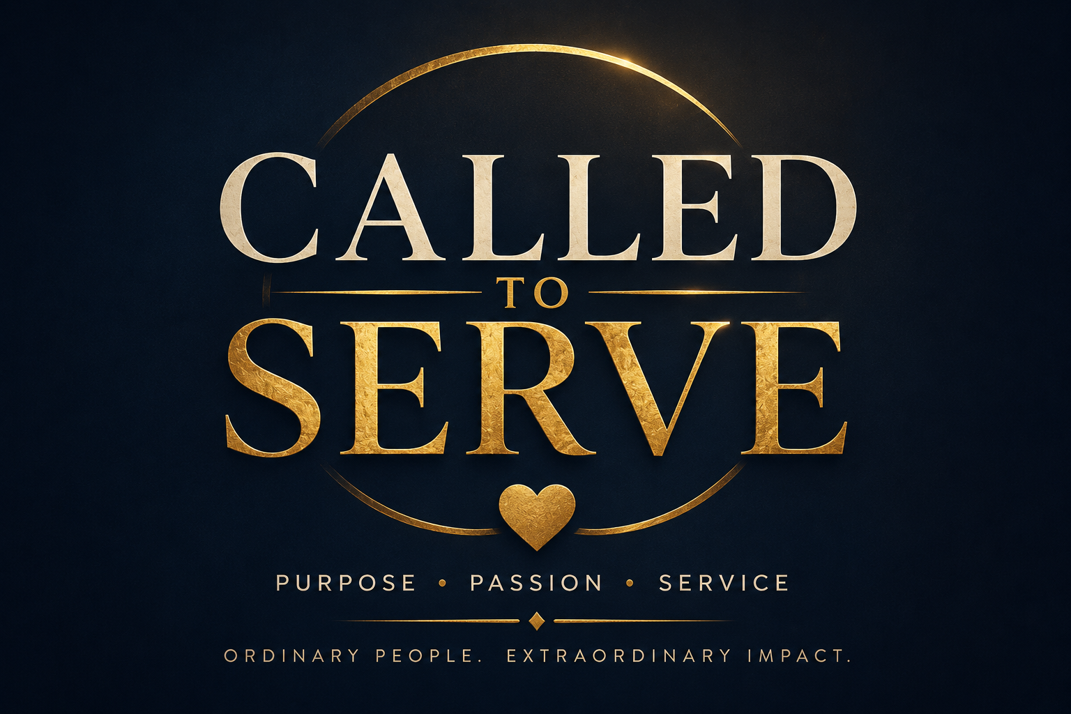 Called to Serve — Purpose, Passion, Service. Ordinary people, extraordinary impact.